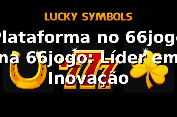 Plataforma no 66jogo na 66jogo: Líder em Inovação